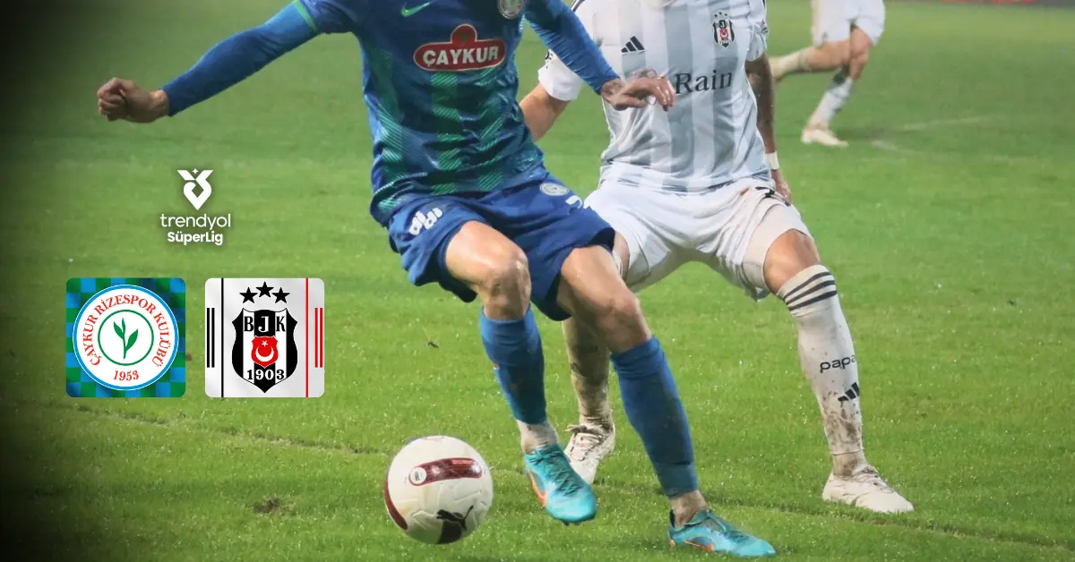 Beşiktaş'ın Çaykur Rizespor deplasmanında sezonu galibiyetle kapatma hedefi